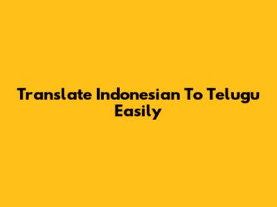 Translate Indonesian To Telugu Easily
