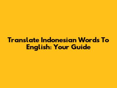 Translate Indonesian Words To English: Your Guide