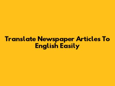 Translate Newspaper Articles To English Easily