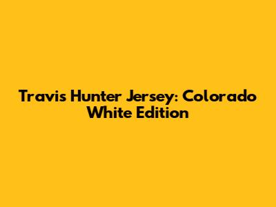 Travis Hunter Jersey: Colorado White Edition