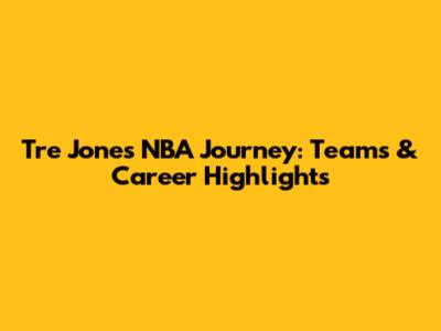 Tre Jones' NBA Journey: Teams & Career Highlights