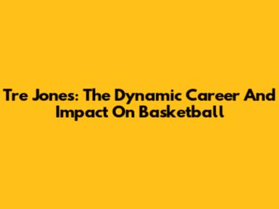 Tre Jones: The Dynamic Career And Impact On Basketball