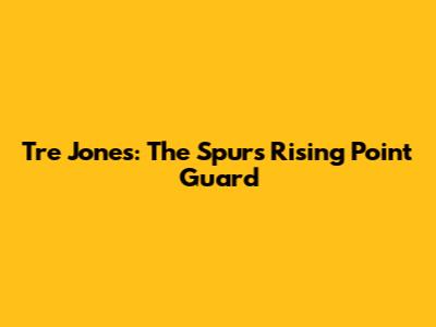 Tre Jones: The Spurs' Rising Point Guard