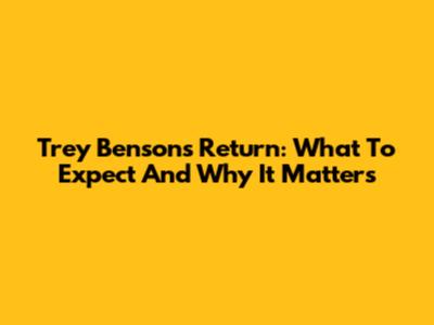 Trey Benson's Return: What To Expect And Why It Matters