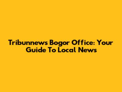 Tribunnews Bogor Office: Your Guide To Local News