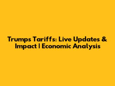 Trump's Tariffs: Live Updates & Impact | Economic Analysis
