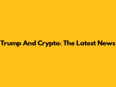 Trump And Crypto: The Latest News