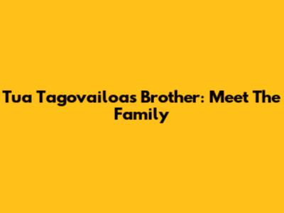 Tua Tagovailoa's Brother: Meet The Family