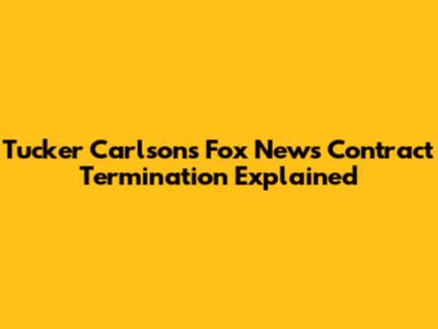 Tucker Carlson's Fox News Contract Termination Explained