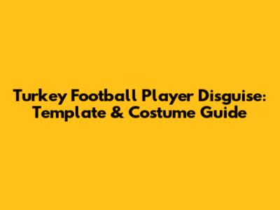 Turkey Football Player Disguise: Template & Costume Guide