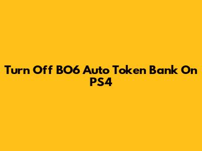 Turn Off BO6 Auto Token Bank On PS4