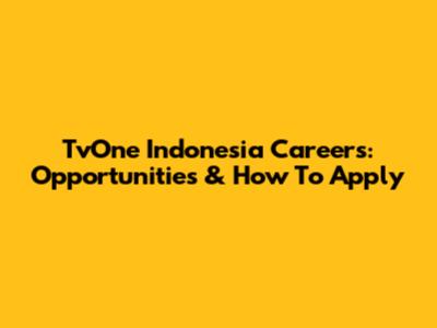 TvOne Indonesia Careers: Opportunities & How To Apply