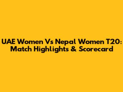 UAE Women Vs Nepal Women T20: Match Highlights & Scorecard