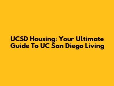 UCSD Housing: Your Ultimate Guide To UC San Diego Living