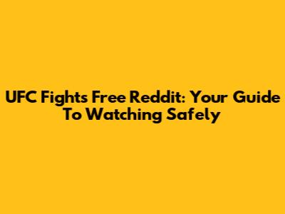 UFC Fights Free Reddit: Your Guide To Watching Safely