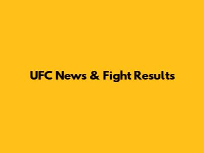 UFC News & Fight Results