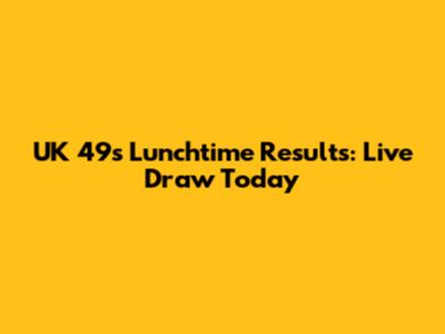 UK 49s Lunchtime Results: Live Draw Today