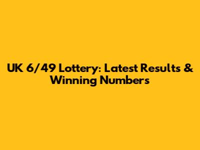 UK 6/49 Lottery: Latest Results & Winning Numbers