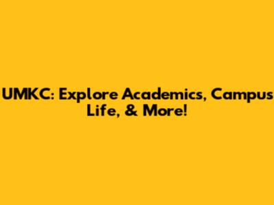 UMKC: Explore Academics, Campus Life, & More!