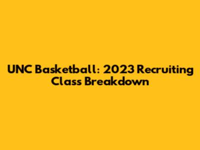 UNC Basketball: 2023 Recruiting Class Breakdown