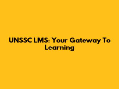 UNSSC LMS: Your Gateway To Learning