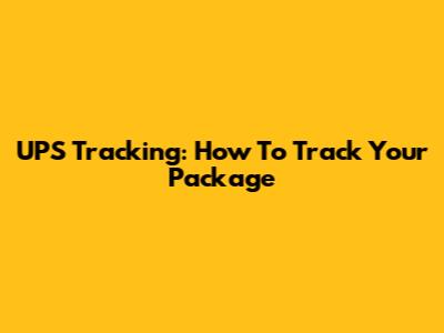 UPS Tracking: How To Track Your Package