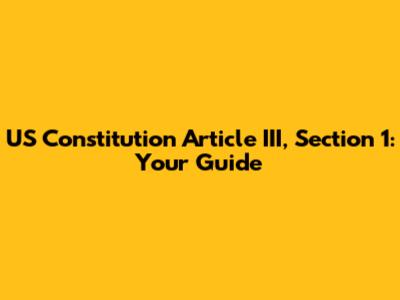 US Constitution Article III, Section 1: Your Guide
