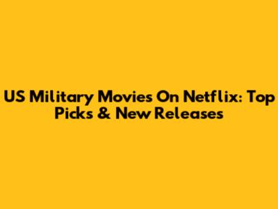 US Military Movies On Netflix: Top Picks & New Releases