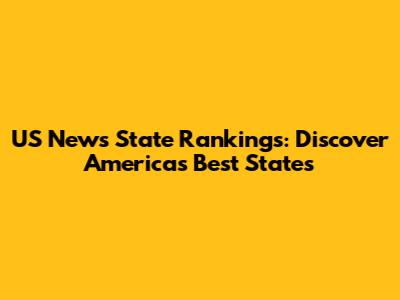 US News State Rankings: Discover America's Best States
