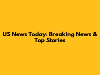 US News Today: Breaking News & Top Stories