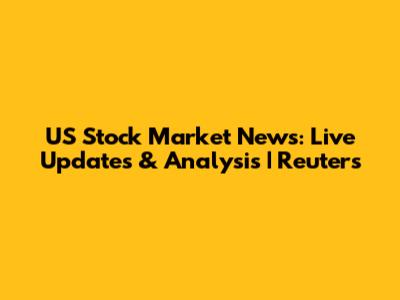 US Stock Market News: Live Updates & Analysis | Reuters
