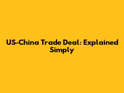 US-China Trade Deal: Explained Simply