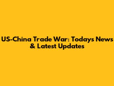 US-China Trade War: Today's News & Latest Updates
