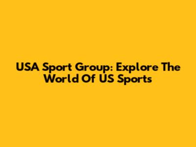 USA Sport Group: Explore The World Of US Sports