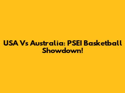 USA Vs Australia: PSEI Basketball Showdown!