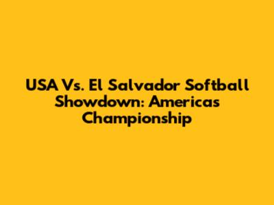 USA Vs. El Salvador Softball Showdown: Americas Championship