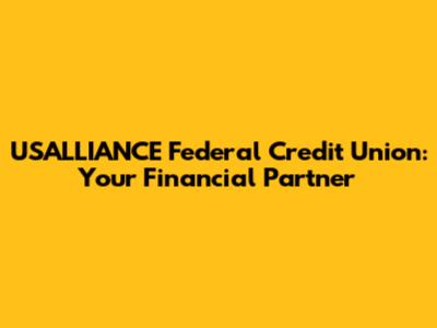 USALLIANCE Federal Credit Union: Your Financial Partner