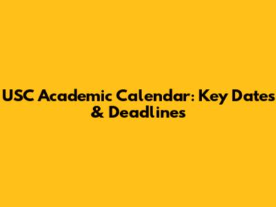 USC Academic Calendar: Key Dates & Deadlines