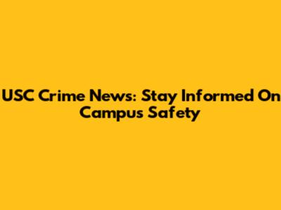 USC Crime News: Stay Informed On Campus Safety