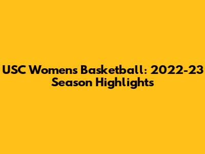 USC Women's Basketball: 2022-23 Season Highlights