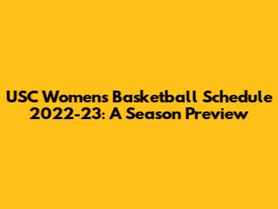USC Women's Basketball Schedule 2022-23: A Season Preview