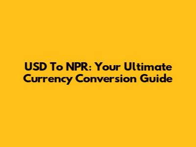 USD To NPR: Your Ultimate Currency Conversion Guide