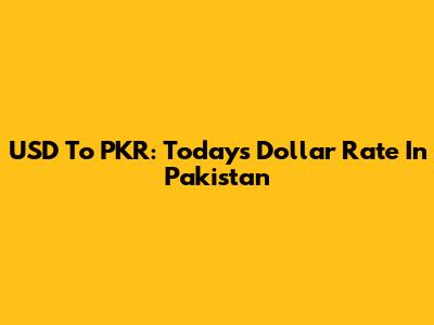 USD To PKR: Today's Dollar Rate In Pakistan