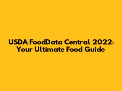USDA FoodData Central 2022: Your Ultimate Food Guide