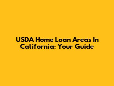 USDA Home Loan Areas In California: Your Guide