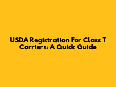 USDA Registration For Class T Carriers: A Quick Guide