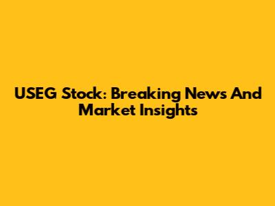 USEG Stock: Breaking News And Market Insights