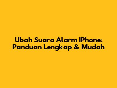 Ubah Suara Alarm IPhone: Panduan Lengkap & Mudah
