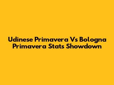 Udinese Primavera Vs Bologna Primavera Stats Showdown