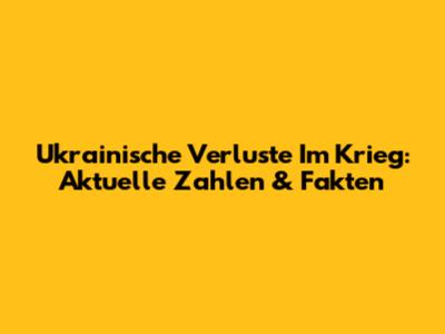 Ukrainische Verluste Im Krieg: Aktuelle Zahlen & Fakten